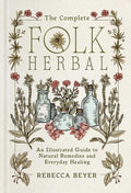 The Complete Folk Herbal by Rebecca Beyer (Hardcover, 384 pages), published by Simon & Schuster, features vintage-style herbal illustrations and serves as an illustrated guide to natural remedies and everyday healing.